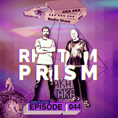 AKA AKA pres. Rhythm Prism Radio #044
