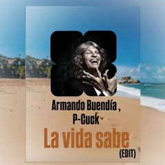 Armando Buendia, p_cuck_dp - La vida sale(Edit)