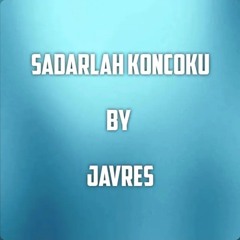 Sadarlah Koncoku - Javres.mp3