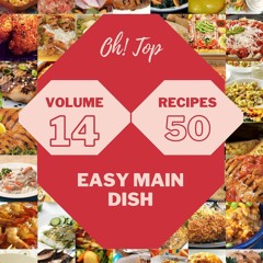 ⚡Audiobook🔥 Oh! Top 50 Easy Main Dish Recipes Volume 14: Greatest Easy Main Dish Cook