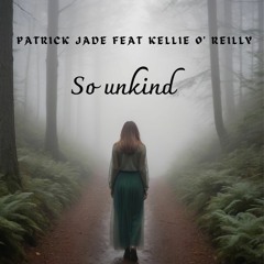 So Unkind.. feat Kellie O' Reilly