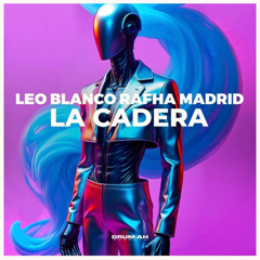 Leo Blanco, Rafha Madrid - La Cadera (Original Mix) [DRUM-AH RECORDS]