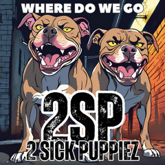 2 Sick Puppiez - Where Do We Go