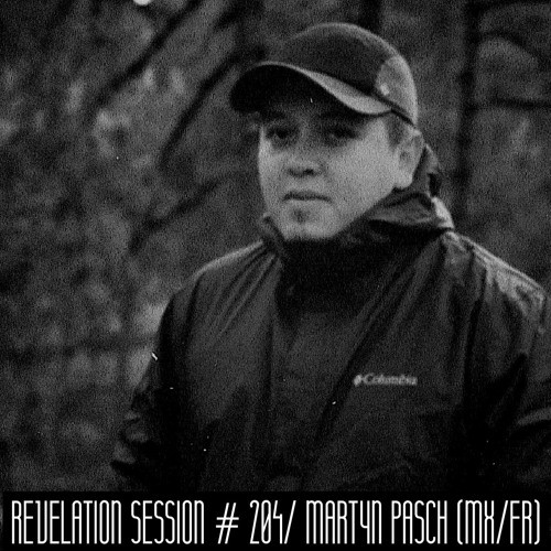 Revelation Session # 204/ Martyn Päsch (MX/FR)