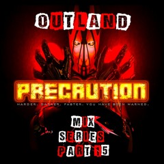 Precaution Mix Series Part 15 - Outland