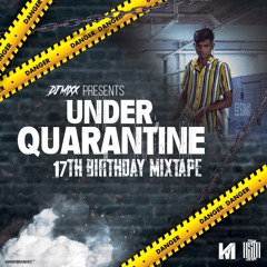 DJ Mixx Present Under Quarantine 17th Birthday Mixtape
