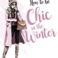 Access EPUB 📚 How to be Chic in the Winter: Living slim, happy and stylish during th