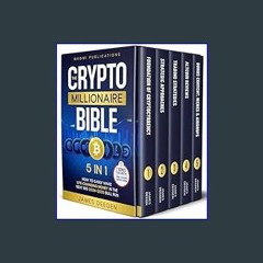{READ/DOWNLOAD} 📖 The Crypto Millionaire Bible: [5 in 1] How to Easily Make Life-Changing Money in
