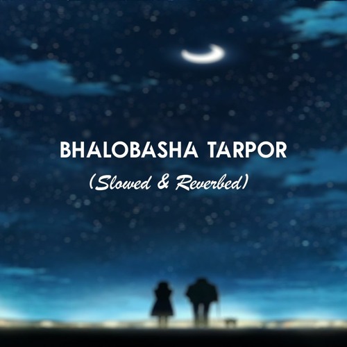 Bhalobasha Tarpor - Arnob (Slowed and Reverbed)