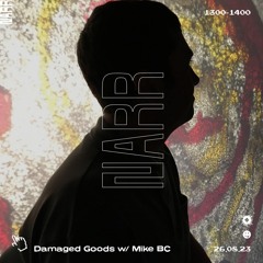 Damaged Goods w/ Mike BC 26/08/23
