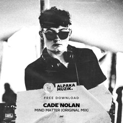 Cade Nolan - Mind Matter (Original Mix) **FREE DOWNLOAD