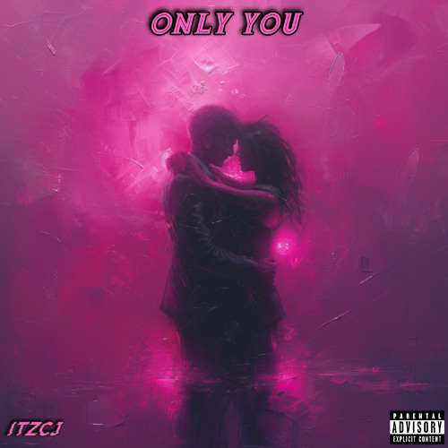 ITZCJ - Only You (SoundCloud Exclusive)