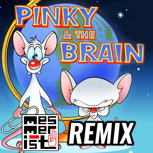 Pinky & The Brain (Mesmerist Remix)
