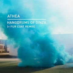 Athea- Hangdrums of Ginza (Fur Coat Remix)