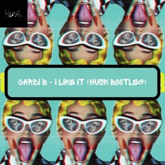 Cardi B - I Like It (Husk Bootleg)