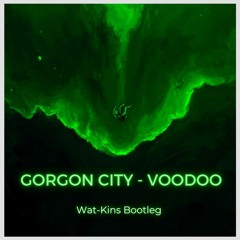 Gorgon City - Voodoo (Wat-Kins Bootleg) FREEDOWNLOAD
