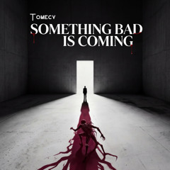 Something bad is coming