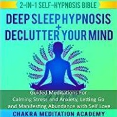 Read* Deep Sleep Hypnosis + Declutter Your Mind: 2-in-1 Self-Hypnosis Bible: Guided Meditations for