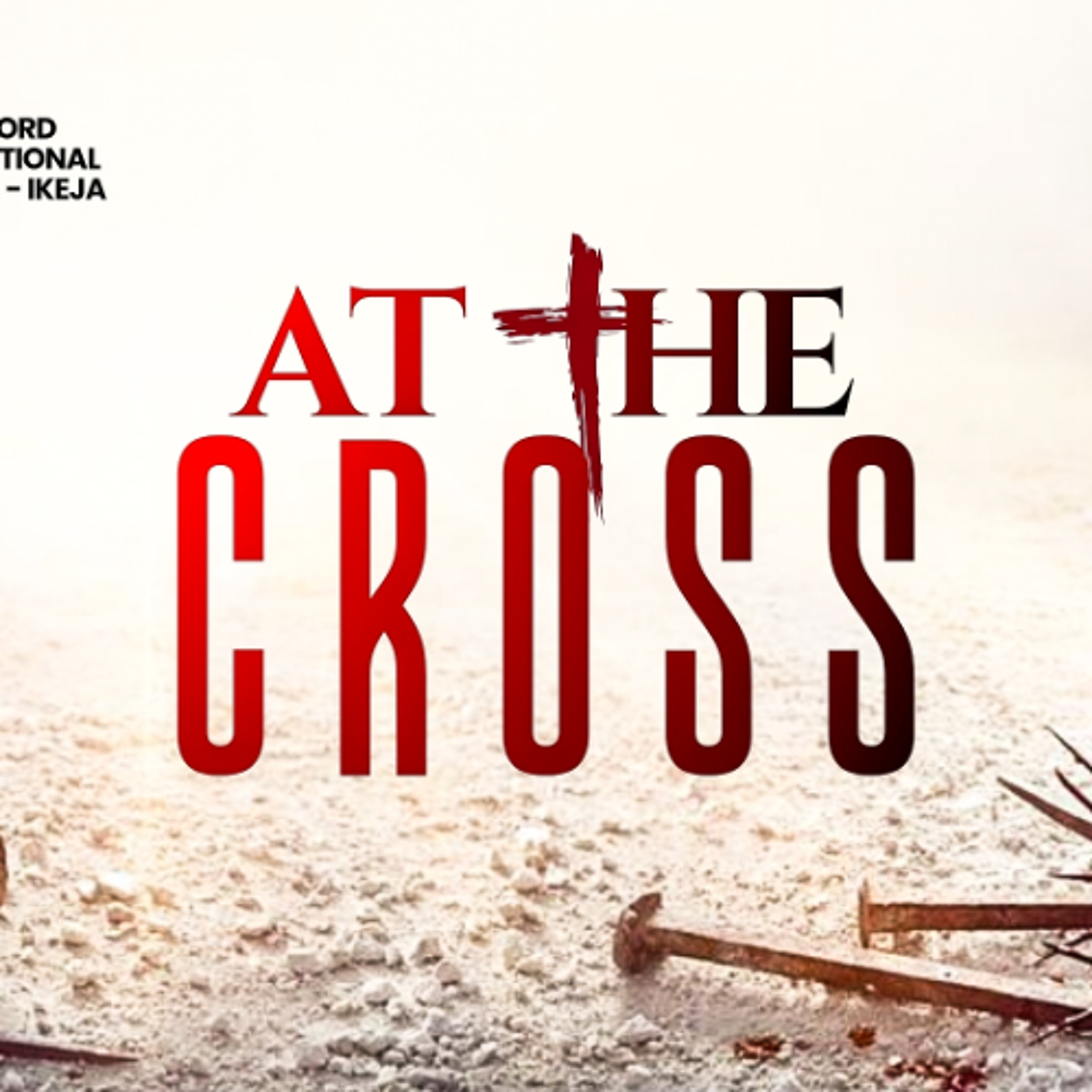 SUNDAY SERVICE - 12TH APRIL 2026 - 9AM - AT THE CROSS - RESURRECTION