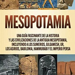 += Mesopotamia, Una gu�a fascinante de la historia y las civilizaciones de la antigua Mesopotam