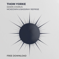 FREE DOWNLOAD - Thom Yorke - Dawn Chorus (McKeown & Bassiray Reprise)