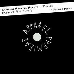 APPAREL PREMIERE: Brandon Markell Holmes - Fuller (Robert PM Edit) [toucan sounds]