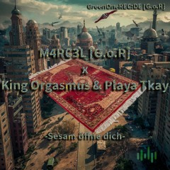 M4RC3L [G.o.R] x King Orgasmus & Playa Tkay - Sesam Öffne Dich