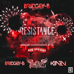 RESISTANCE EP 14 ( BRIDGEY - B,Sethrow & KINN) NYE Special