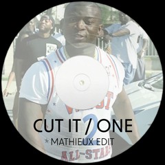 CUT IT / ONE (MATHIEUX EDIT)
