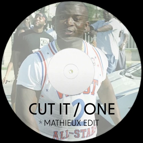 CUT IT / ONE (MATHIEUX EDIT)