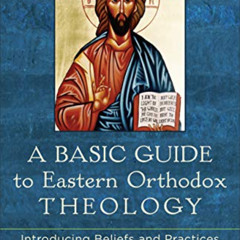 free EPUB 💑 A Basic Guide to Eastern Orthodox Theology: Introducing Beliefs and Prac