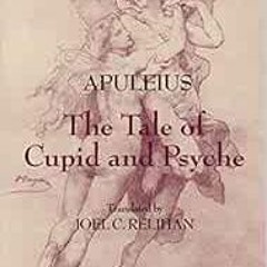 Open PDF The Tale of Cupid and Psyche (Hackett Classics) by Apuleius,Joel C. Relihan