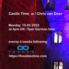 DJ Chris van Deer @ Castle Time - Fnoob Techno Radio #40 15.05.2023