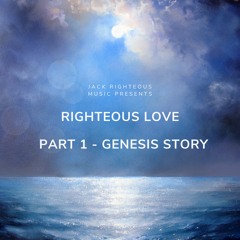 Genesis of Righteous Love - Part 1