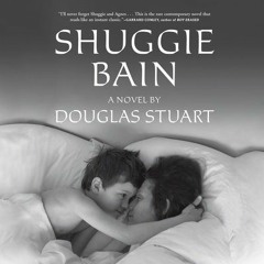 Shuggie Bain By Douglas Stuart (Booker Prize Winner) (Audiobook Excerpt)