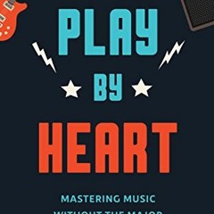 [READ] [EPUB KINDLE PDF EBOOK] Play by Heart: Mastering Music Without the Major by  D