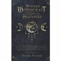 (PDF~~Download) Modern Witchcraft Guide for Beginners: Starter Kit of Wiccan History &amp Traditions