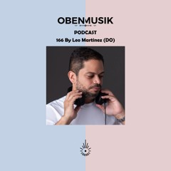 Obenmusik Podcast 166 By Leo Martinez (DO)