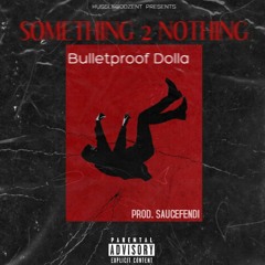 Something 2 Nothing - BulletPROOF DOLLA