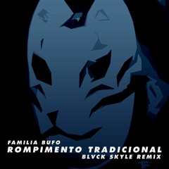 Familia Bufo - Rompimento Tradicional (Blvck Skyle Remix)