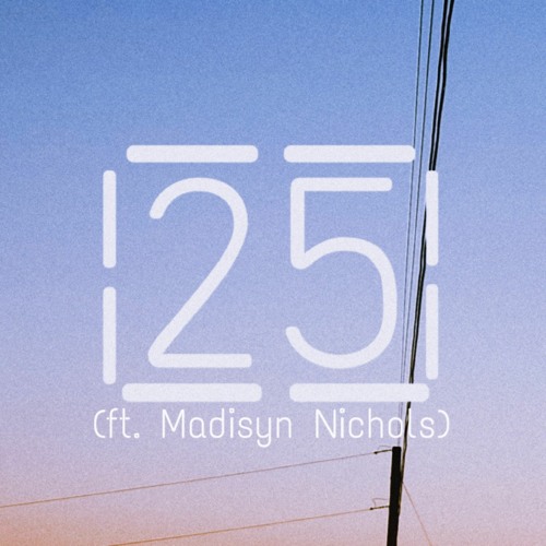 25 (w/ Madisyn Nichols) *REMIX*