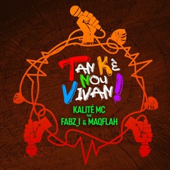 TAN KE NOU VIVAN ( Kalité feat Fabzi & MaqFlah)