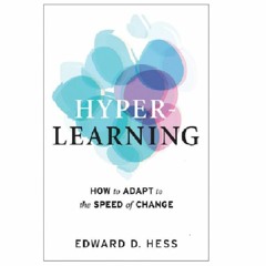 Podcast 816:  Hyper-Learning: How to Adapt to the Speed of Change with Edward Hess