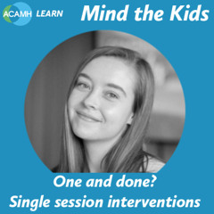 Mind the Kids - One and done? Single session interventions