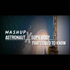 Mashup Astronaut X Somebody That I Used To Know ( Tiktok Ikyy Pahlevii ).mp3