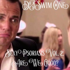 Sexy Psoriasis Vol. 2: Are we Good?