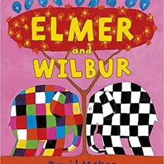 [PDF][Download] Elmer and Wilbur