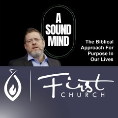 A Sound Mind (The Biblical Approach for purpose in Our Life)