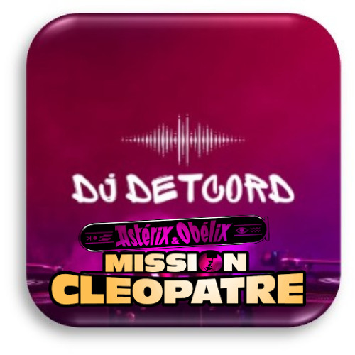 Mission_Cléopatre_REMIX_DJ_DETCORD