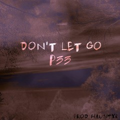 P33 - Don't Let Go (prod. HAUNTXR)